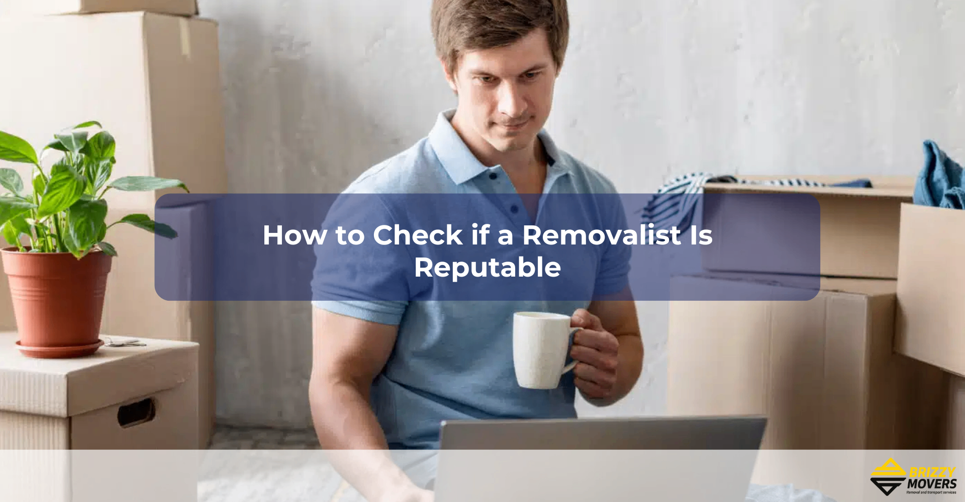 How-to-Check-if-a-Removalist-Is-Reputable